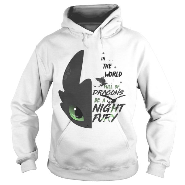 Toothless in the world full of Dragons be a Night Fury shirt