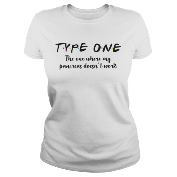 Type one the one where my pancreas doesn’t work shirt