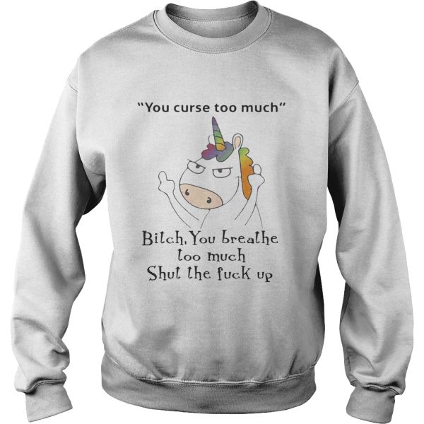 Unicorn You Curse Too Much Bitch You Breathe T-Shirt