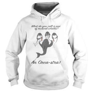 What do you call a pod of musical whales and Orca Stra shirt 2