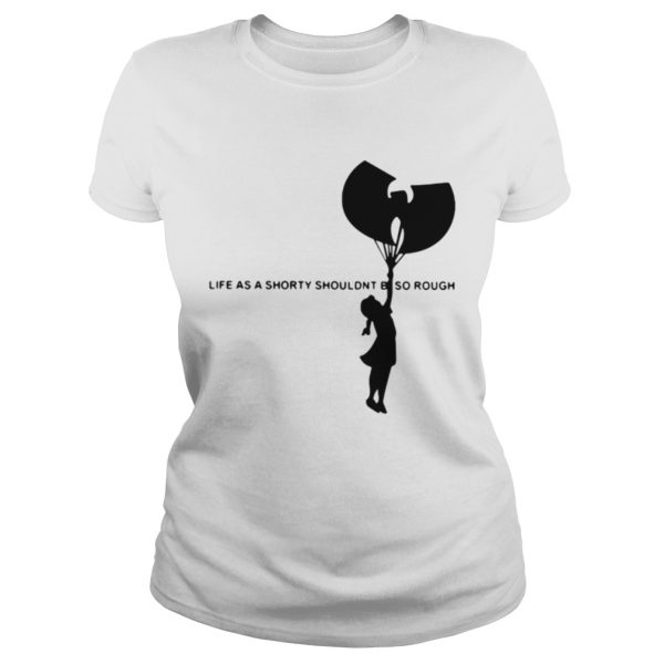 Wu-Tang Clan life as a shorty shouldn’t be so rough shirt