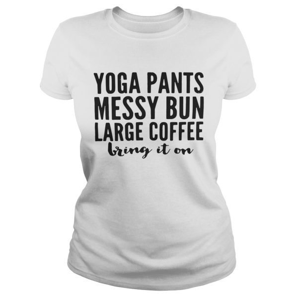 Yoga pants messy bun large coffee bring in on shirt