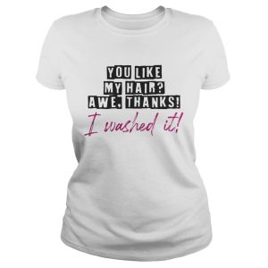 You like my hair awe thanks I washed it shirt 1